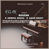 Relax Instrumental Piano: R Shmuel Brazil, R Abish Brodt, Regesh